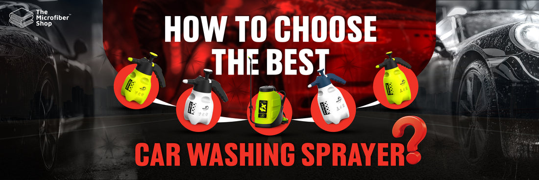How to Choose the Best Car Washing Sprayer: Expert Tips